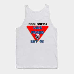 Cool sounds funny like fraud but ok Tank Top